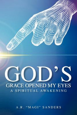 Libro God's Grace Opened My Eyes A Spiritual Awakening A R "Magi" Sanders