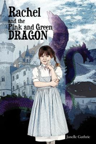 Książka Rachel and the Pink and Green Dragon Janelle Guthrie