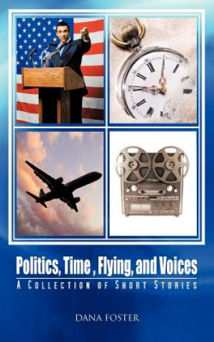 Книга Politics, Time, Flying, and Voices Dana Foster