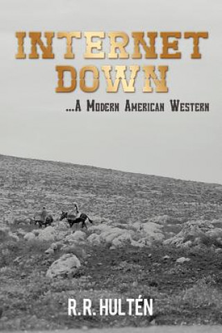 Kniha Internet Down ...A Modern American Western R R Hult N