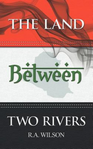 Книга Land Between Two Rivers R. A. Wilson