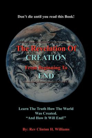 Könyv Revelation Of CREATION From Beginning To END Rev Clinton H Williams