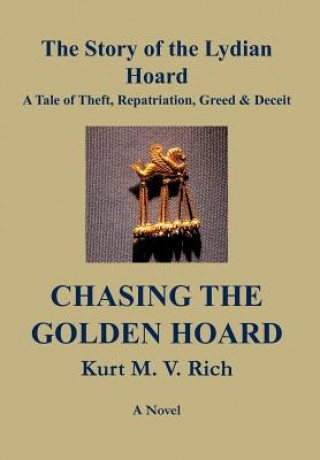 Könyv Chasing the Golden Hoard The Story of the Lydian Hoard Kurt M V Rich