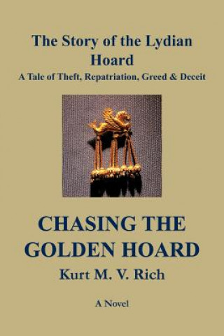 Kniha Chasing the Golden Hoard The Story of the Lydian Hoard Kurt M V Rich