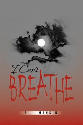 Livre I Can't Breathe R.L. Mankin