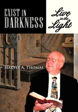 Kniha Exist in Darkness Harvey A Thomas