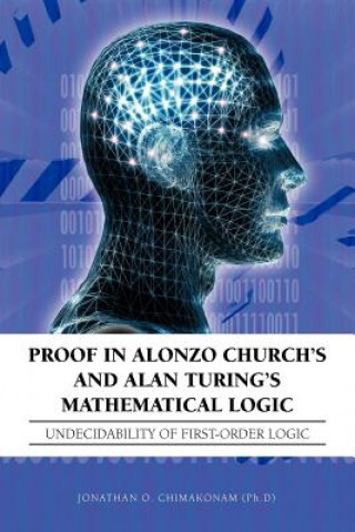 Kniha Proof in Alonzo Church's and Alan Turing's Mathematical Logic Jonathan O. Chimakonam (Ph.D)