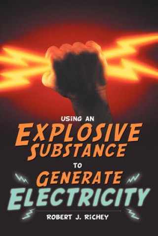 Carte Using an Explosive Substance to Generate Electricity Robert J Richey