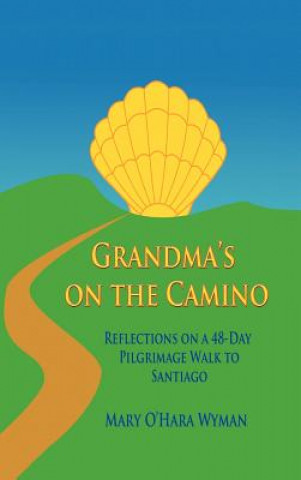 Knjiga Grandma's on the Camino Mary O'Hara Wyman