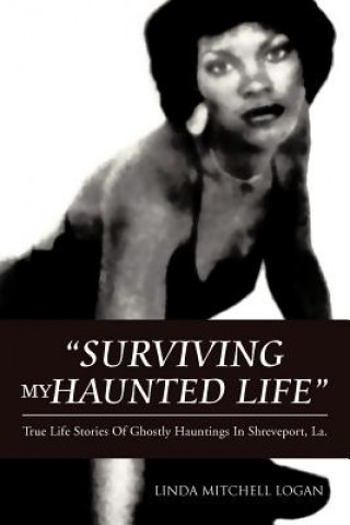 Kniha "Surviving My Haunted Life" Linda Mitchell Logan