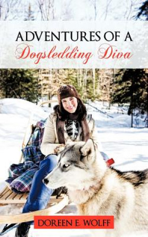Carte Adventures Of A Dogsledding Diva Doreen E Wolff
