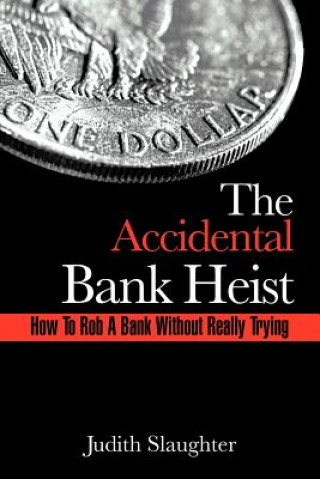 Kniha Accidental Bank Heist Judith Slaughter