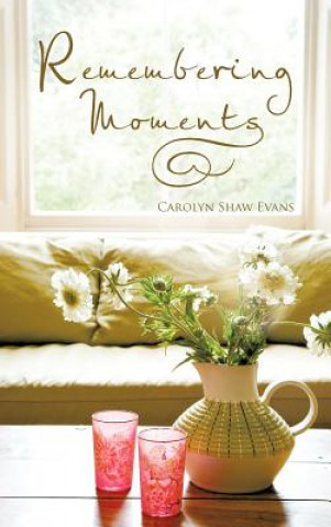Knjiga Remembering Moments Carolyn Shaw Evans
