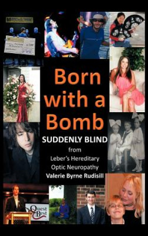 Book Born with a Bomb Suddenly Blind from Leber's Hereditary Optic Neuropathy Valerie Byrne Rudisill