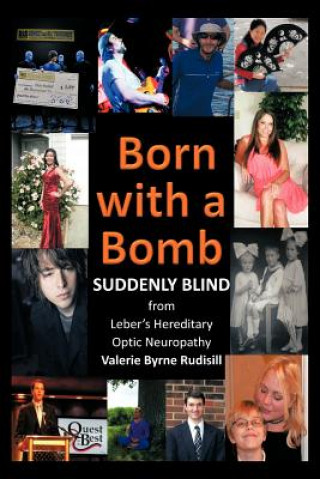 Kniha Born with a Bomb Suddenly Blind from Leber's Hereditary Optic Neuropathy Valerie Byrne Rudisill