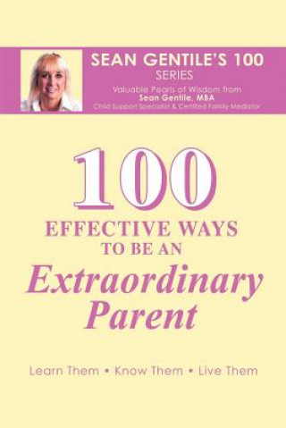 Carte 100 Effective Ways to be an Extraordinary Parent Sean Gentile M B a