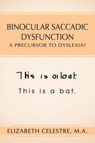 Knjiga Binocular Saccadic Dysfunction - A Precursor to Dyslexia? Elizabeth Celestre M a
