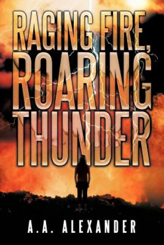 Książka Raging Fire, Roaring Thunder A a Alexander