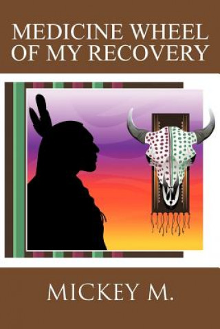 Kniha Medicine Wheel of My Recovery Mickey M.