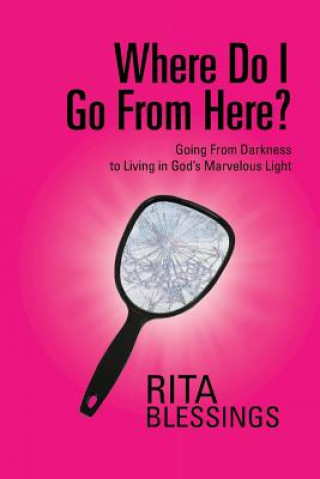 Kniha Where Do I Go From Here? Rita Blessings