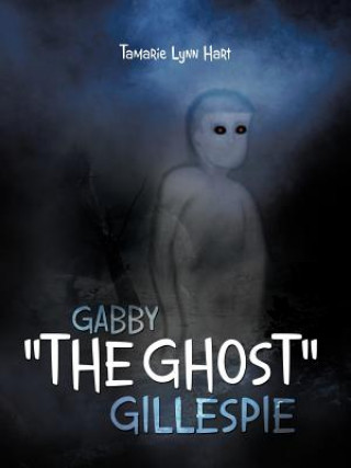 Книга Gabby "The Ghost" Gillespie Tamarie Lynn Hart