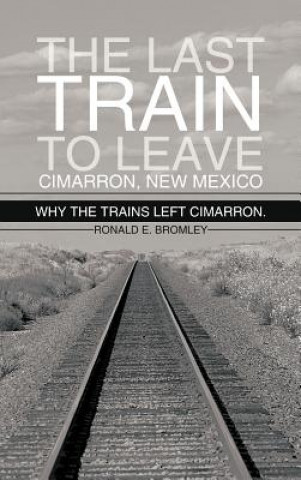 Kniha Last Train to Leave Cimarron, New Mexico Ronald E Bromley