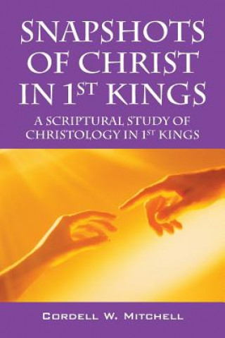 Книга Snapshots of Christ in 1st Kings Cordell W Mitchell