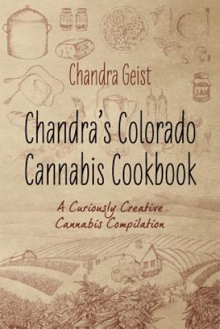 Kniha Chandra's Colorado Cannabis Cookbook Chandra Geist