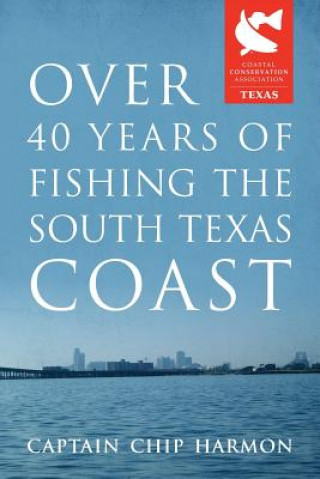 Kniha Over 40 Years of Fishing the South Texas Coast Captain Chip Harmon