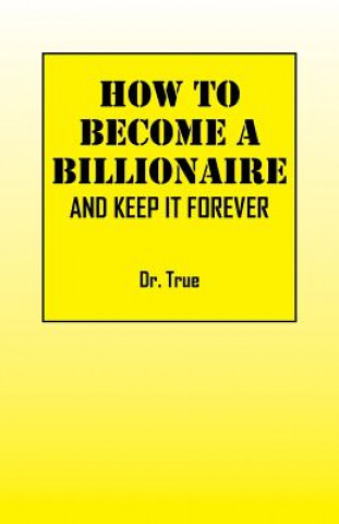 Knjiga How to Become a Billionaire Dr True