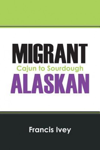 Kniha Migrant Alaskan Francis Ivey