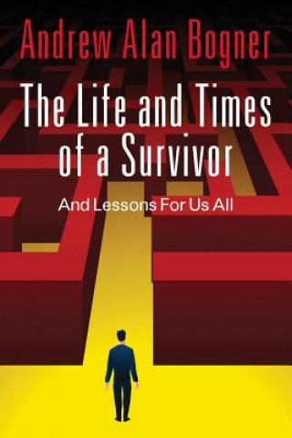 Книга Life and Times of a Survivor Andrew Alan Bogner