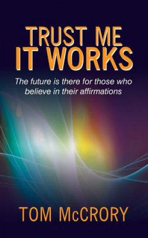 Knjiga Trust Me It Works Tom McCrory