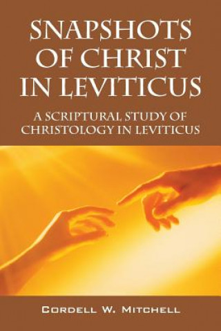 Könyv Snapshots of Christ in Leviticus Cordell W Mitchell