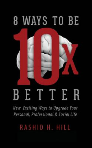 Kniha 8 Ways to Be 10 X Better Rashid H Hill