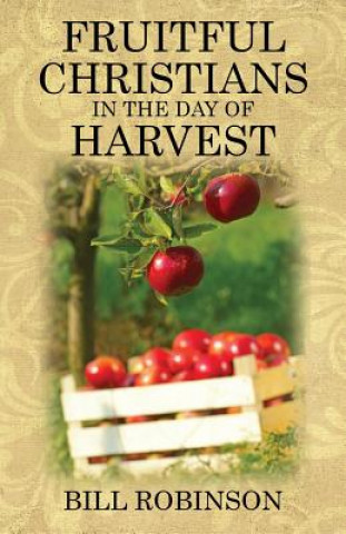 Kniha Fruitful Christians in the Day of Harvest Bill Robinson