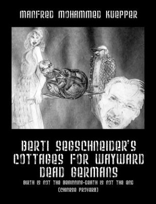 Kniha Berti Segschneider's Cottages for Wayward Dead Germans Manfred Mohammed Kuepper