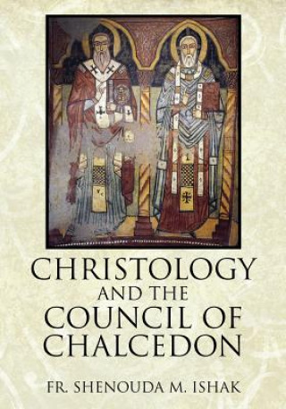Könyv Christology and the Council of Chalcedon Fr Shenouda M Ishak