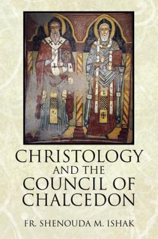 Livre Christology and the Council of Chalcedon Fr Shenouda M Ishak