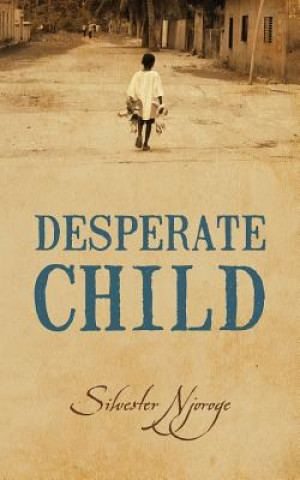 Kniha Desperate Child Silvester Njoroge