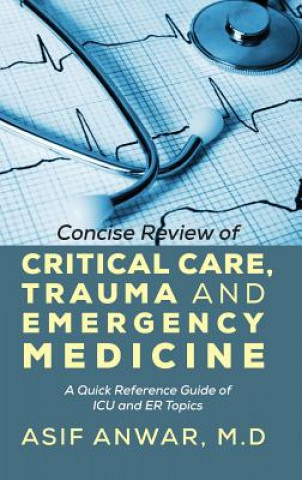 Kniha Concise Review of Critical Care, Trauma and Emergency Medicine Asif Anwar