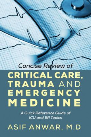 Книга Concise Review of Critical Care, Trauma and Emergency Medicine Asif Anwar