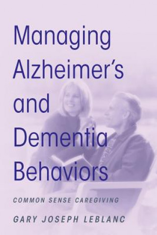 Carte Managing Alzheimer's and Dementia Behaviors Gary Joseph LeBlanc