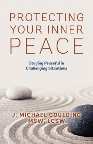 Kniha Protecting Your Inner Peace J Michael Goulding Msw Lcsw