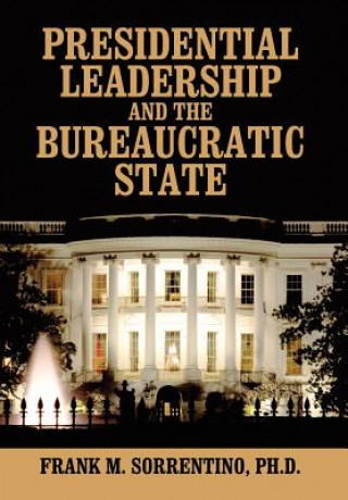 Книга Presidential Leadership and the Bureaucratic State Frank M Sorrentino Phd