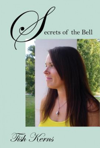 Kniha Secrets of the Bell Tish Kerns