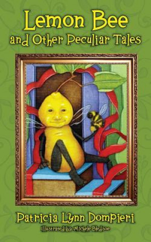 Knjiga Lemon Bee and Other Peculiar Tales Patricia Lynn Dompieri