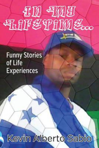 Book In My Lifetime... Funny Stories of Life Experiences Kevin Alberto Sabio