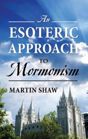 Könyv Esoteric Approach to Mormonism Martin (University of Sussex) Shaw