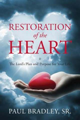 Książka Restoration of the Heart Is the Lord's Plan and Purpose for Your Life Paul Bradley Sr